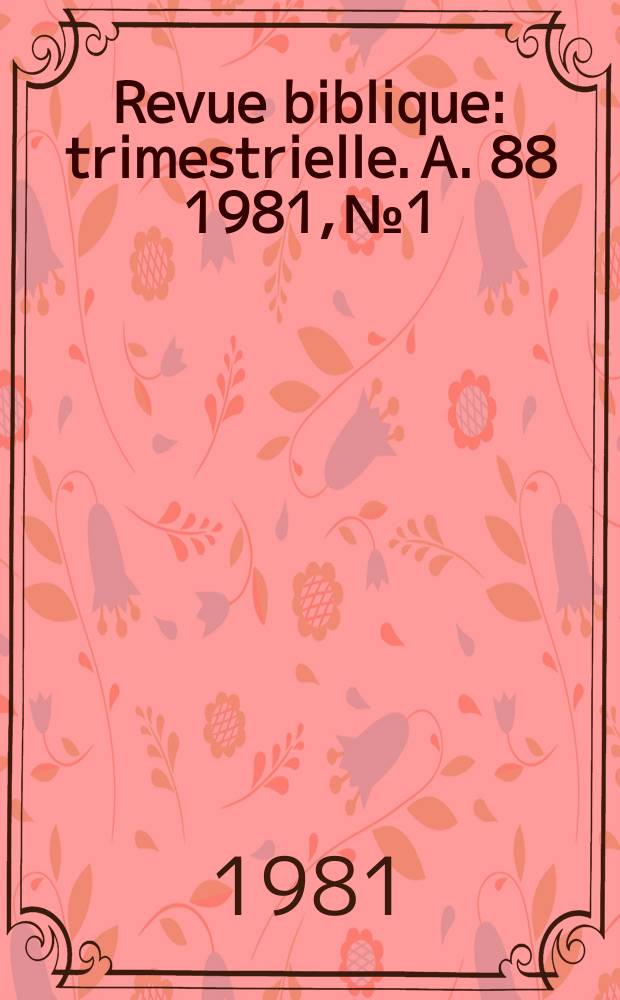 Revue biblique : trimestrielle. A. 88 1981, № 1