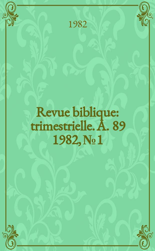 Revue biblique : trimestrielle. A. 89 1982, № 1