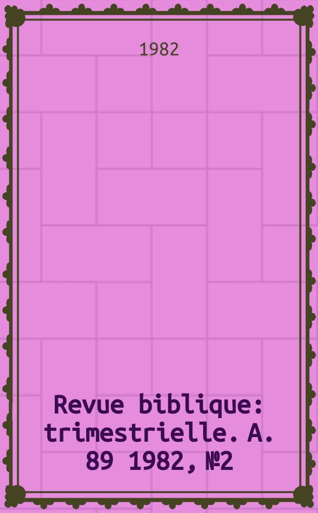 Revue biblique : trimestrielle. A. 89 1982, № 2
