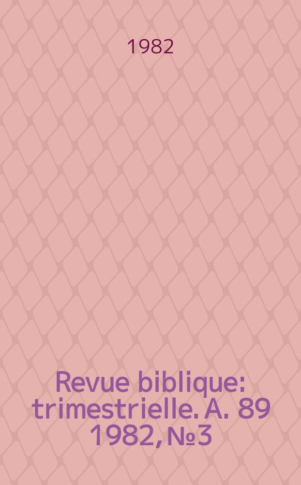 Revue biblique : trimestrielle. A. 89 1982, № 3