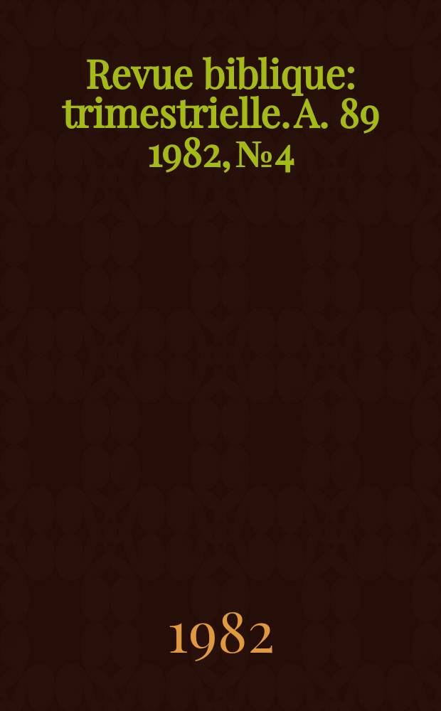 Revue biblique : trimestrielle. A. 89 1982, № 4