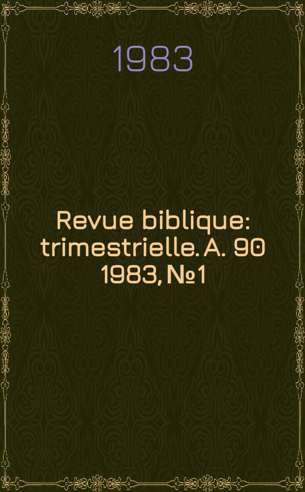 Revue biblique : trimestrielle. A. 90 1983, № 1