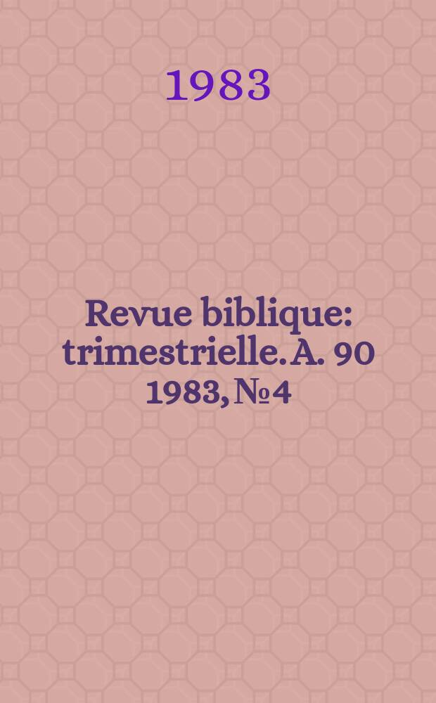 Revue biblique : trimestrielle. A. 90 1983, № 4