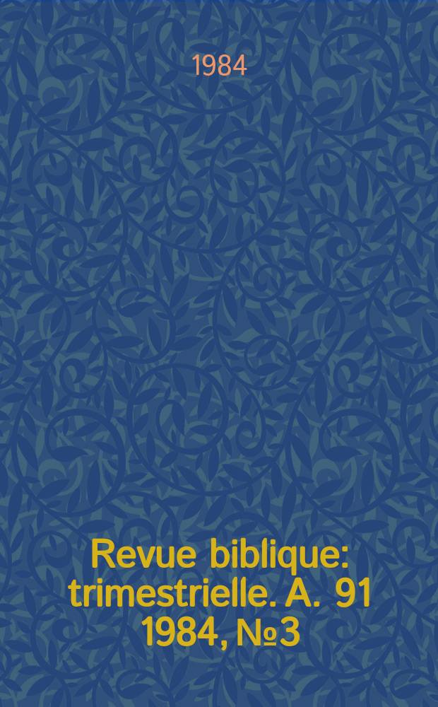 Revue biblique : trimestrielle. A. 91 1984, № 3