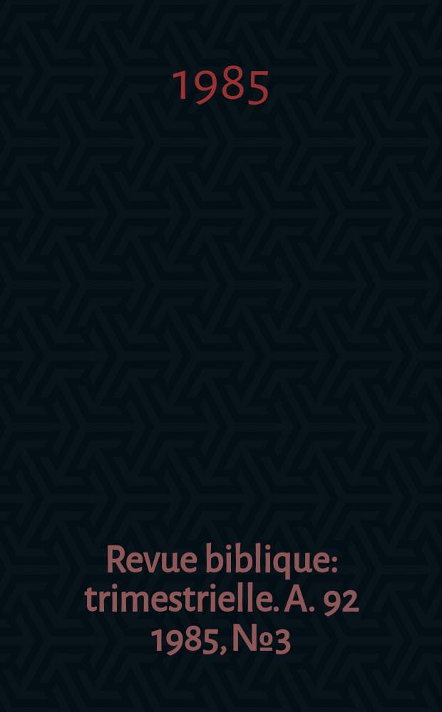 Revue biblique : trimestrielle. A. 92 1985, № 3