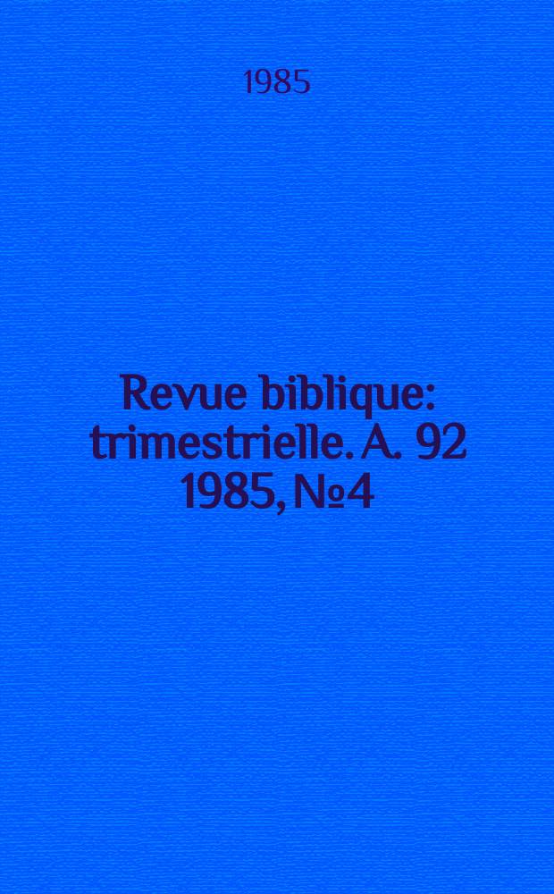 Revue biblique : trimestrielle. A. 92 1985, № 4