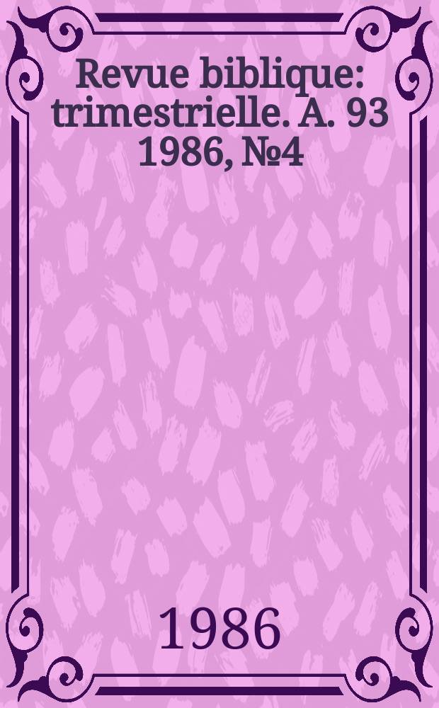 Revue biblique : trimestrielle. A. 93 1986, № 4
