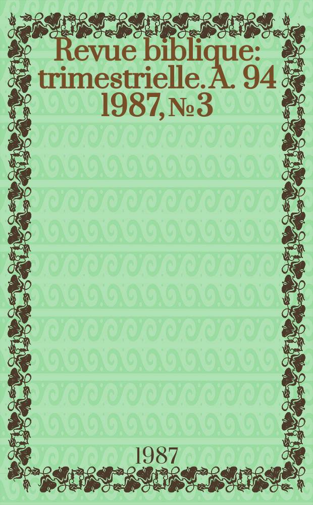 Revue biblique : trimestrielle. A. 94 1987, № 3