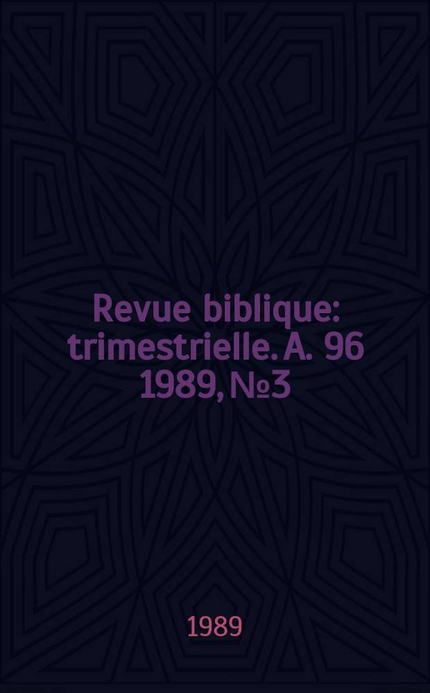 Revue biblique : trimestrielle. A. 96 1989, № 3