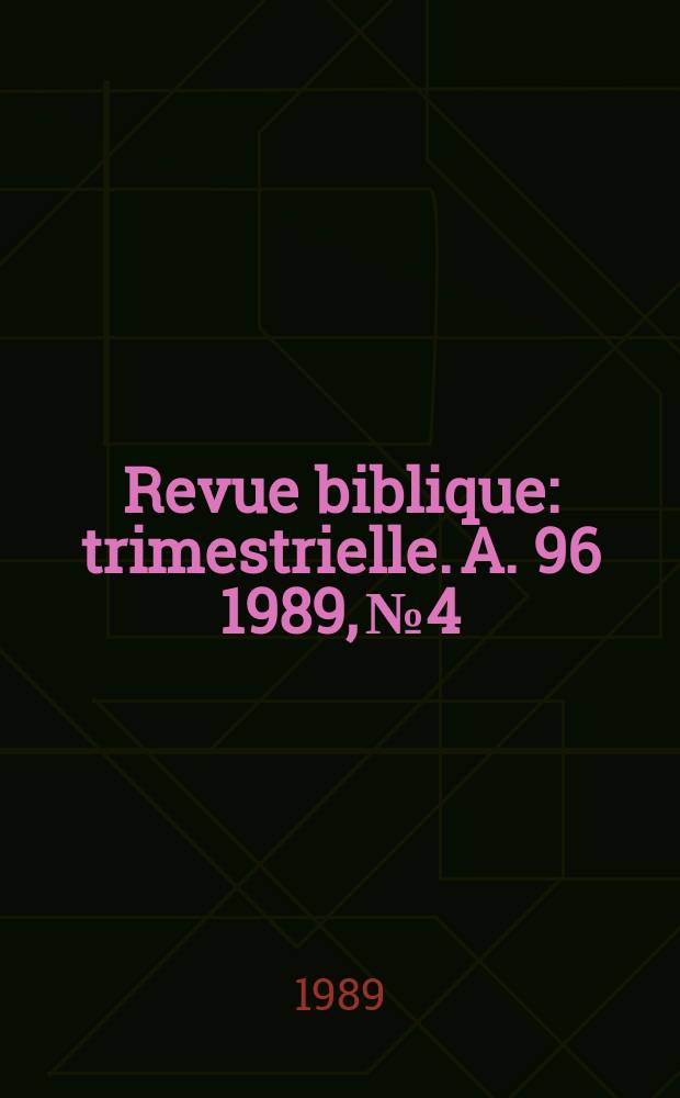 Revue biblique : trimestrielle. A. 96 1989, № 4