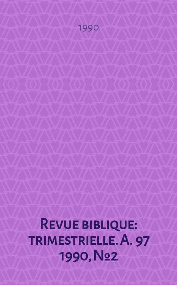 Revue biblique : trimestrielle. A. 97 1990, № 2