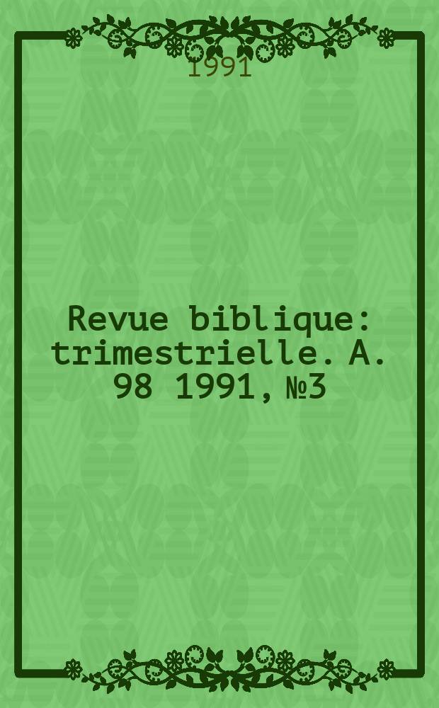 Revue biblique : trimestrielle. A. 98 1991, № 3