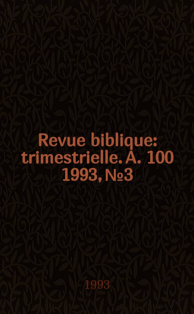 Revue biblique : trimestrielle. A. 100 1993, № 3