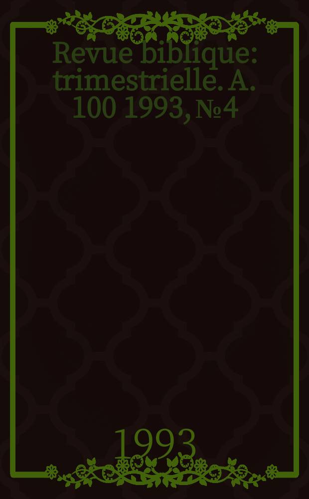 Revue biblique : trimestrielle. A. 100 1993, № 4