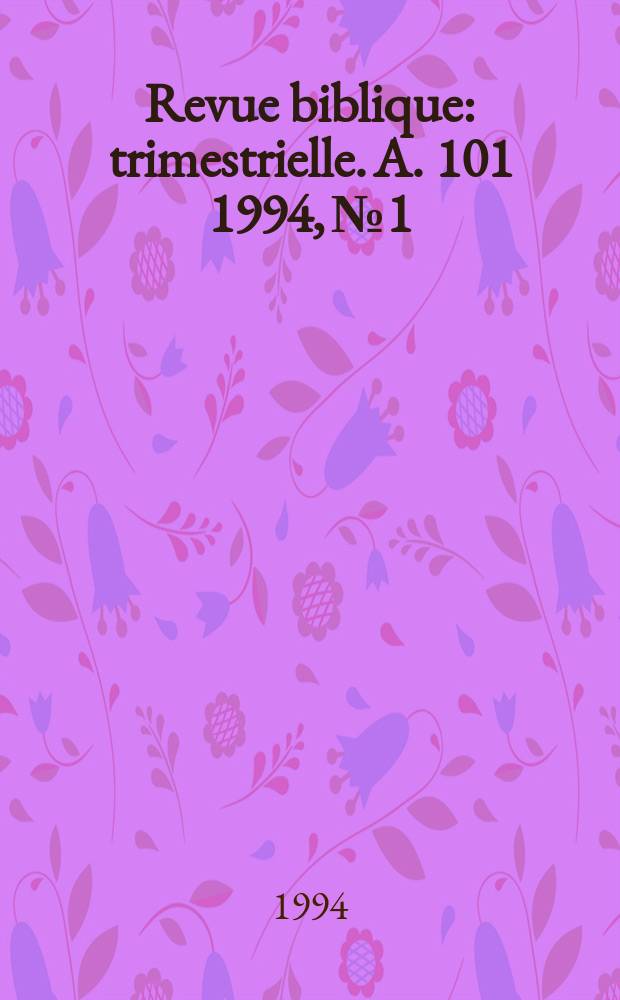 Revue biblique : trimestrielle. A. 101 1994, № 1