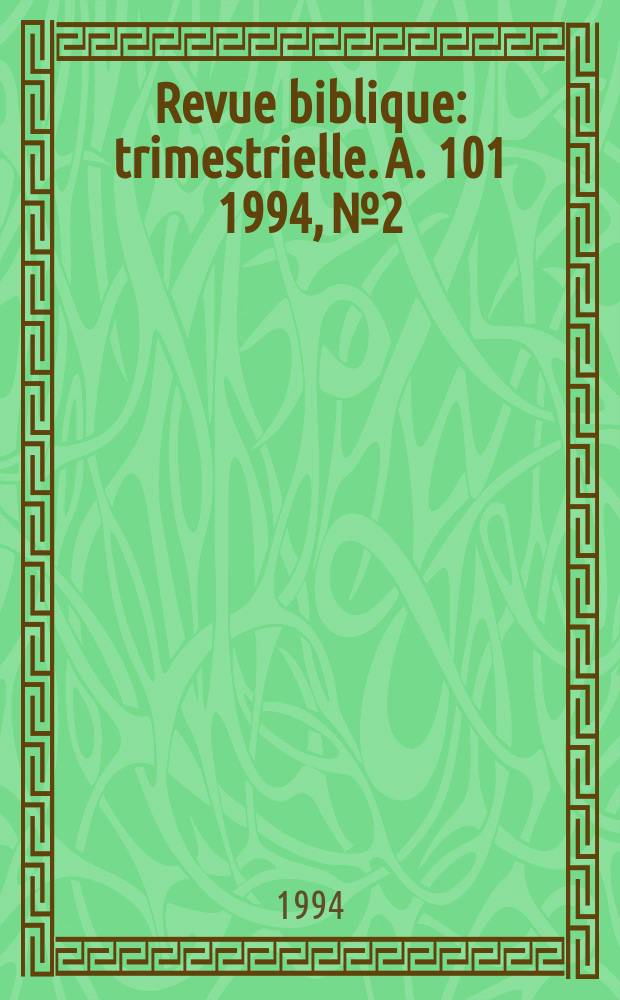 Revue biblique : trimestrielle. A. 101 1994, № 2