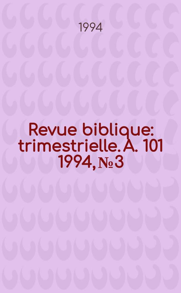 Revue biblique : trimestrielle. A. 101 1994, № 3