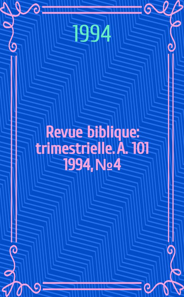 Revue biblique : trimestrielle. A. 101 1994, № 4