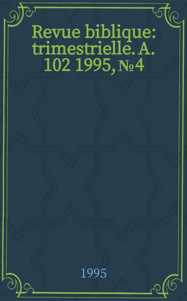 Revue biblique : trimestrielle. A. 102 1995, № 4