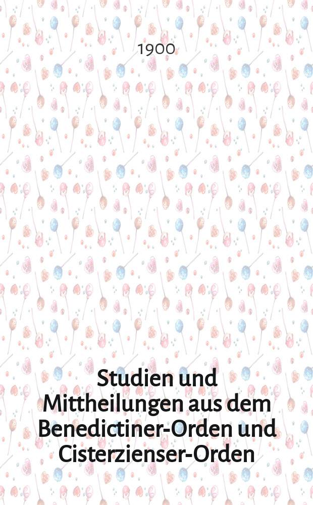 Studien und Mittheilungen aus dem Benedictiner-Orden und Cisterzienser-Orden : mit besonderer Berücksichtigung der Ordengeschichte und Statistik. Jg. 21 1900, H. 4