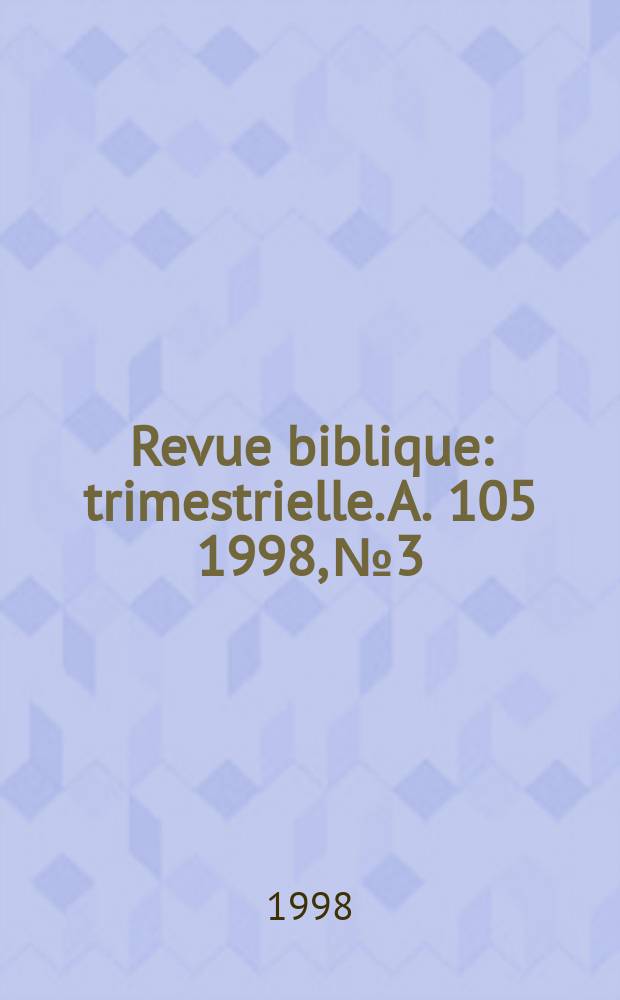 Revue biblique : trimestrielle. A. 105 1998, № 3