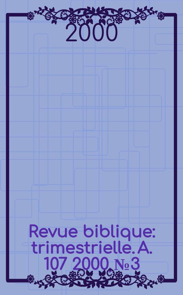 Revue biblique : trimestrielle. A. 107 2000, № 3