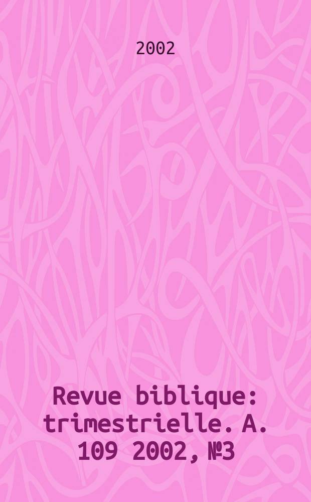 Revue biblique : trimestrielle. A. 109 2002, № 3