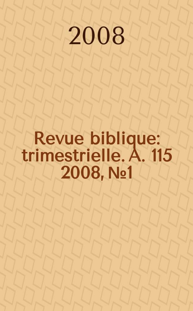 Revue biblique : trimestrielle. A. 115 2008, № 1