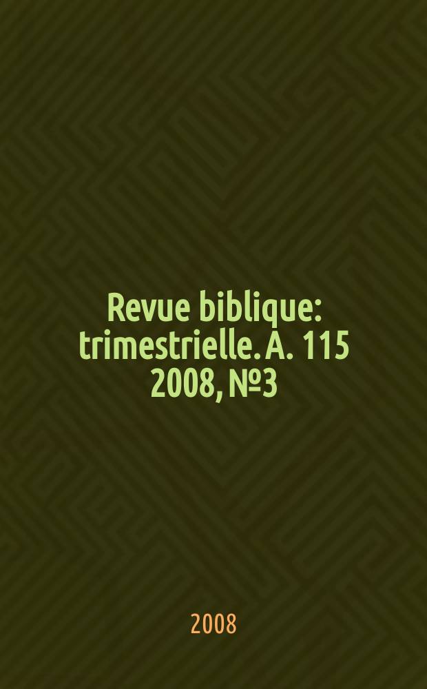 Revue biblique : trimestrielle. A. 115 2008, № 3