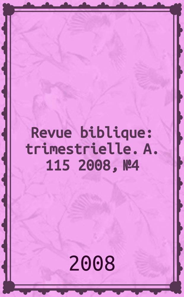 Revue biblique : trimestrielle. A. 115 2008, № 4