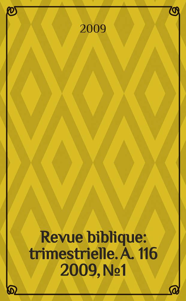 Revue biblique : trimestrielle. A. 116 2009, № 1