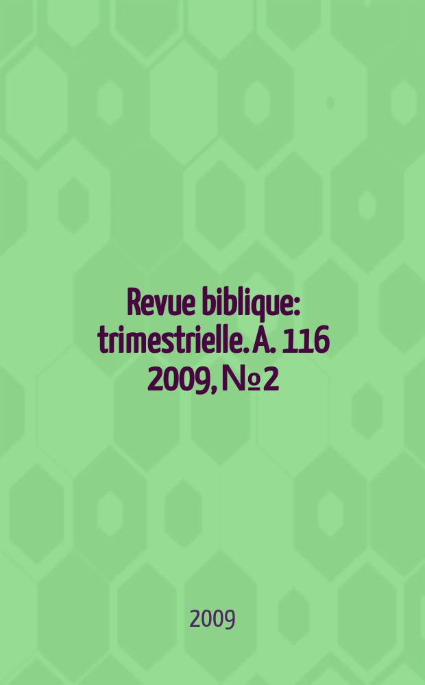 Revue biblique : trimestrielle. A. 116 2009, № 2