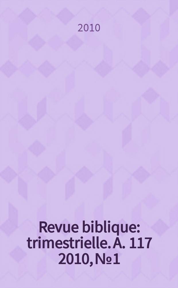 Revue biblique : trimestrielle. A. 117 2010, № 1