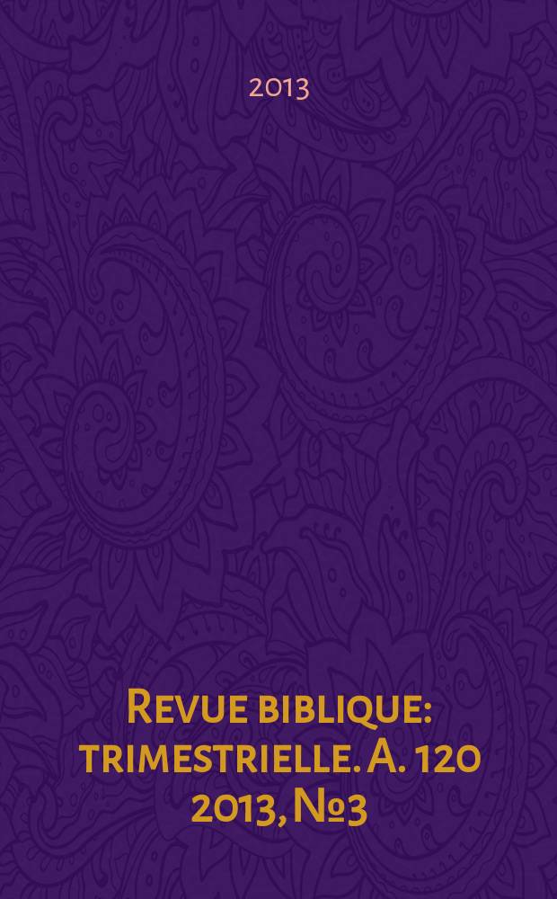 Revue biblique : trimestrielle. A. 120 2013, № 3