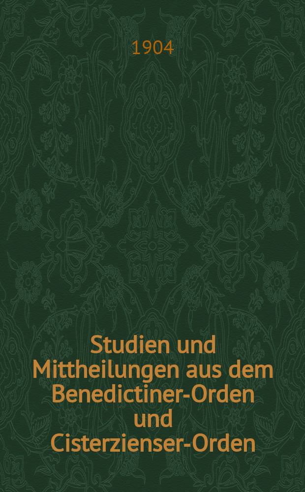 Studien und Mittheilungen aus dem Benedictiner-Orden und Cisterzienser-Orden : mit besonderer Berücksichtigung der Ordengeschichte und Statistik. Jg. 25 1904, H. 3