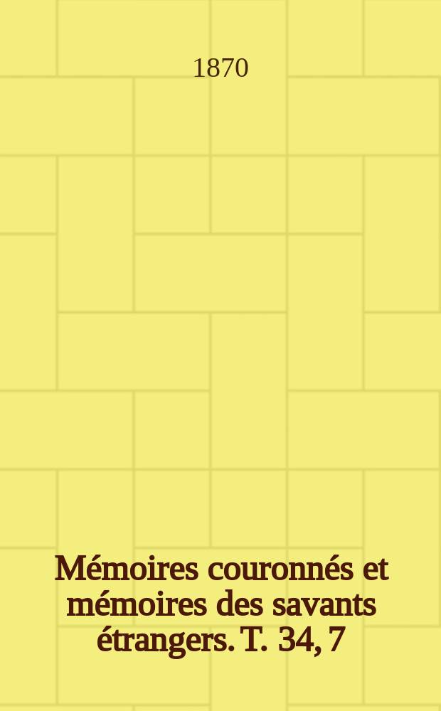 Mémoires couronnés et mémoires des savants étrangers. T. 34, [7] : Recherches physico-physiologiques sur la fonction collective des deux organes de l'appareil auditif = Физиологические исследования развития слухового аппарата