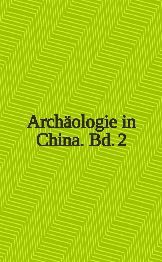 Archäologie in China. Bd. 2 : Chinese archaeology and palaeoenvironment = Китайская археология и палеосреда