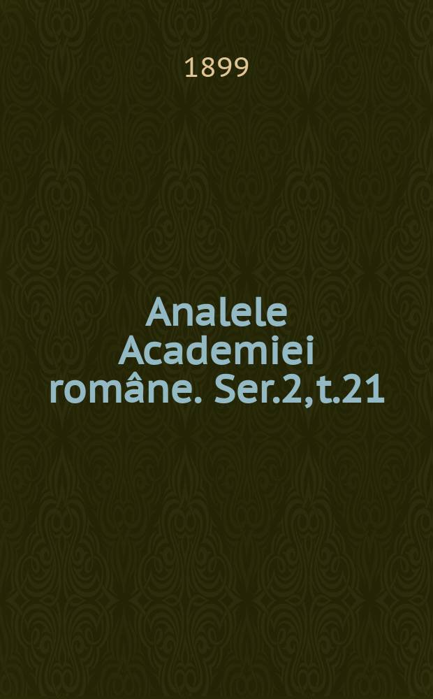 Analele Academiei române. Ser.2, t.21 : 1898/1899