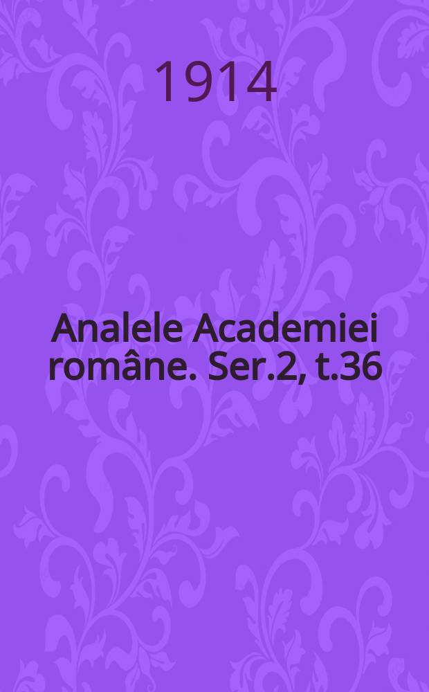 Analele Academiei române. Ser.2, t.36 : 1913/1914