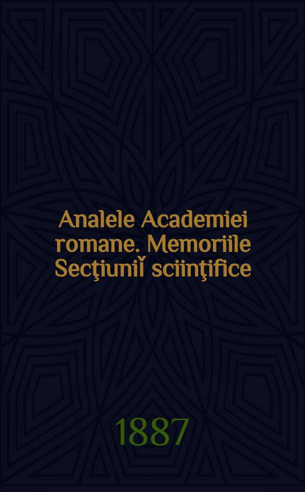 Analele Academiei romane. Memoriile Secţiuniǐ sciinţifice = История Румынской академии