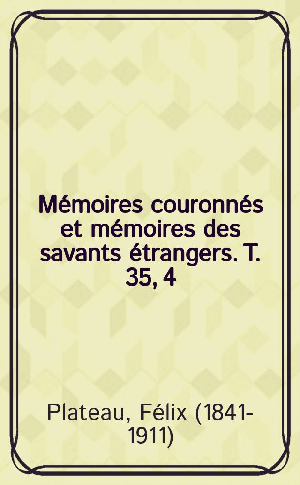 Mémoires couronnés et mémoires des savants étrangers. T. 35, [4] : Recherches sur les crustaces d'eau douce de Belgique = Исследование пресноводных ракообразных Бельгии