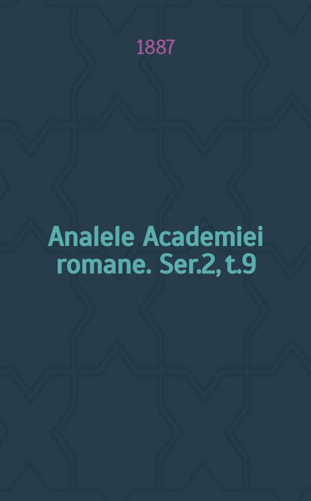 Analele Academiei romane. Ser.2, t.9 : 1886/1887