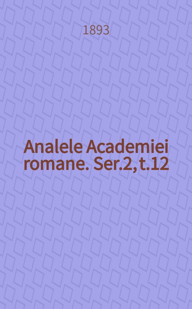 Analele Academiei romane. Ser.2, t.12 : 1889/1890