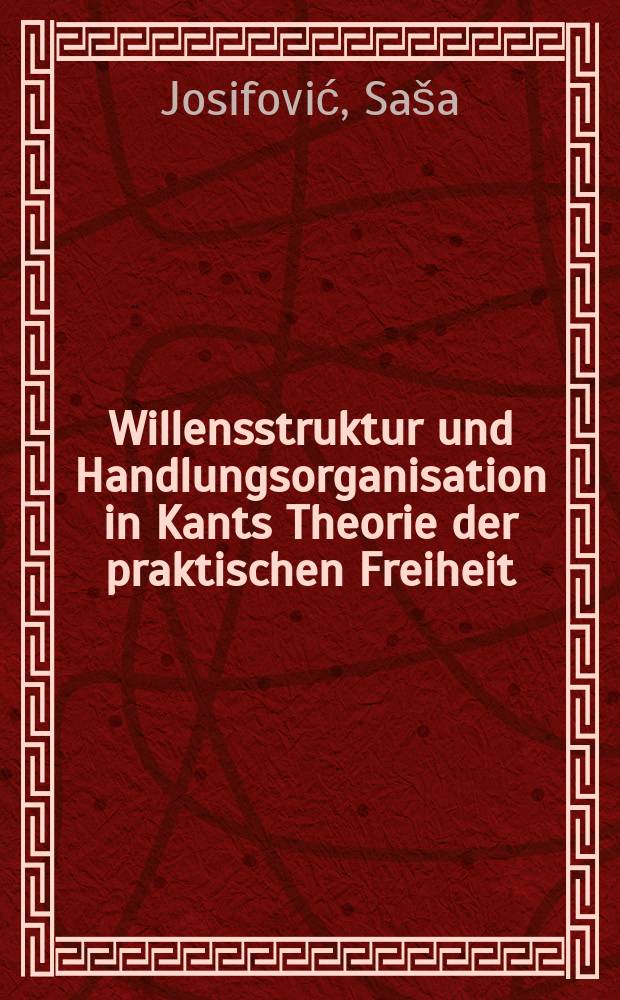 Willensstruktur und Handlungsorganisation in Kants Theorie der praktischen Freiheit = Структура воли и организация действия в Теории практической свободы Канта