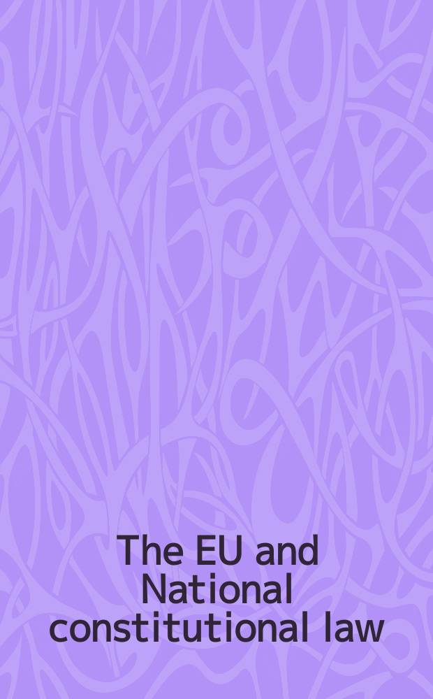 The EU and National constitutional law : based on the papers presented at the Conference, held in April 2010, Munich = ЕС и национальное конституционное право