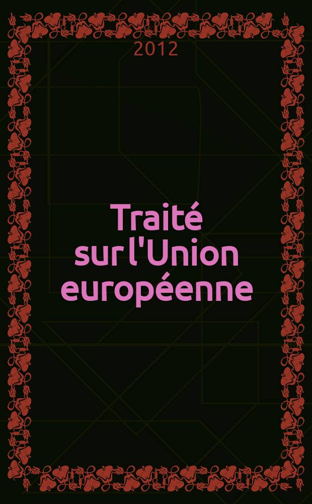 Traité sur l'Union européenne; Traité sur le fonctionnement de l'Union européenne: tels qu'ils résultent du traité de Lisbonne: avec le nouveau traité SCG du 2 mars 2012 / Christine Kaddous, Fabrice Picod; avec la collab. de Sandy Kirsch = Труды о ЕС: труды о деятельности Европейского Союза и ее итоги на лиссабонской встрече