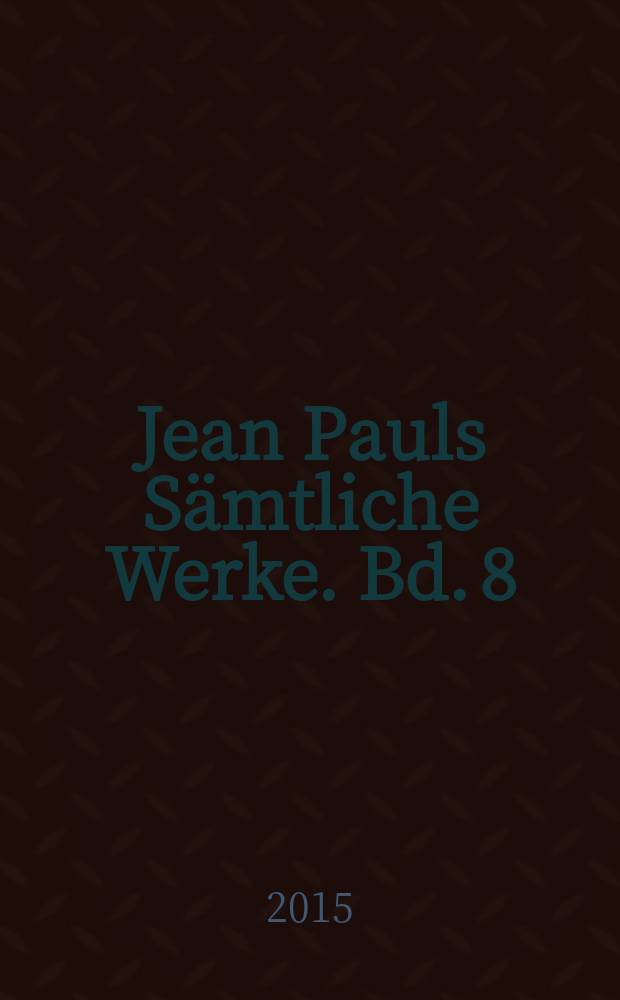 Jean Pauls Sämtliche Werke. Bd. 8 : Briefe an Jean Paul, 1820-1825 = Письма Жана Поля, 1820-1825