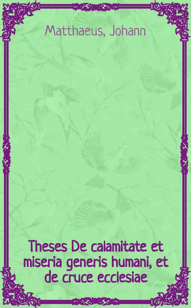 Theses De calamitate et miseria generis humani, et de cruce ecclesiae:
