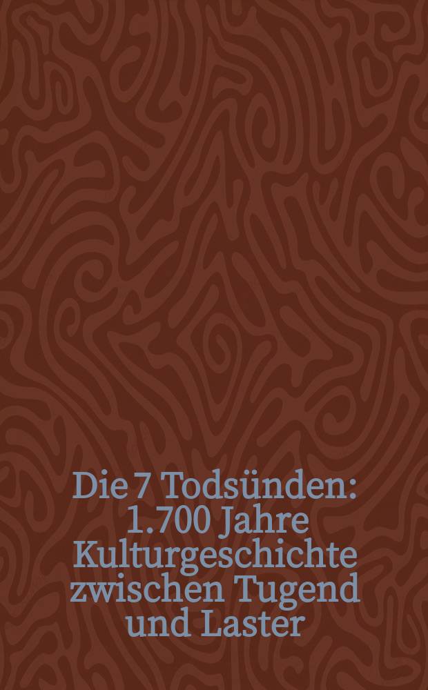 Die 7 Todsünden : 1.700 Jahre Kulturgeschichte zwischen Tugend und Laster : Katalog zur Sonderausstellung der Stiftung Kloster Dalheim, LWL-Landesmuseum für Klosterkultur, 30 Mai bis 1. November 2015 = 7 смертных грехов: 1700 лет истории культуры между добродетелью и пороком