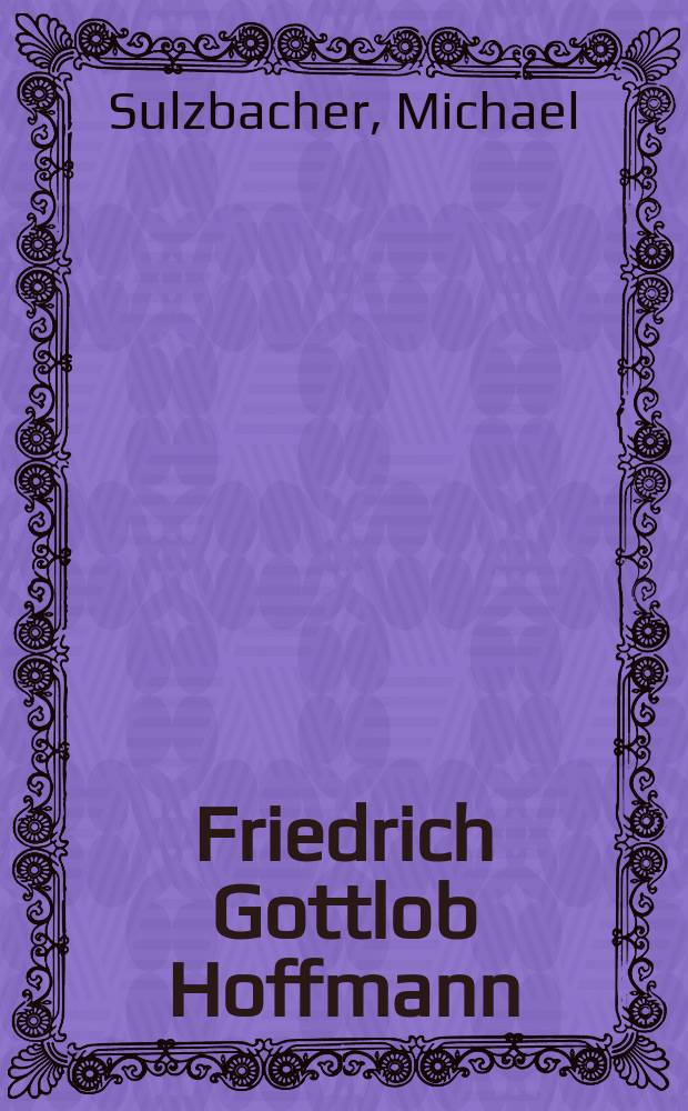 Friedrich Gottlob Hoffmann : erscheint anlässlich der Ausstellung Vornehmste Tischlerarbeiten aus Leipzig. F.G. Hoffmann - Hoftischler und Unternehmer, 29. November 2014 - 12. April 2015 = Фридрих Готтлоб Хоффман